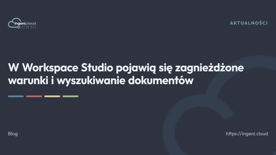 W Workspace Studio pojawią się zagnieżdżone warunki i wyszukiwanie dokumentów