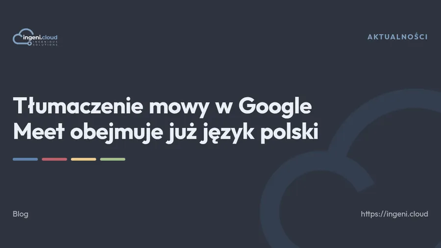 Tłumaczenie mowy w Google Meet obejmuje już język polski